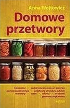 Domowe przetwory (wydanie 2) - Anna Wójtowicz