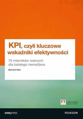 KPI, czyli kluczowe wskaźniki efektywności - Bernard Marr