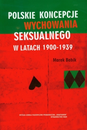 Polskie koncepcje wychowania seksualnego w latach 1900-1939 - Babik Marek