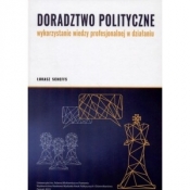 Doradztwo polityczne Wykorzystanie wiedzy profesjonalnej w działaniu - Łukasz Scheffs