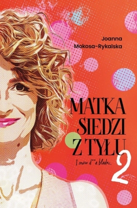 Matka siedzi z tytułu 2 I znów d**a blada - Joanna Mokosa-Rykalska