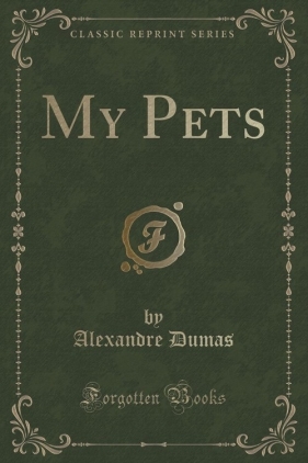 My Pets (Classic Reprint) - Dumas Alexandre