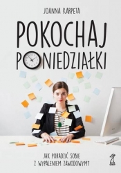 Pokochaj poniedziałki. Jak poradzić sobie z wypaleniem zawodowym? - Joanna Karpeta