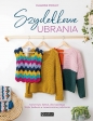 Szydełkowe ubrania. Kolorowe, łatwe, dla każdego. Wzór babuni w nowoczesnej odsłonie - Claudine Powley