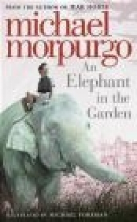 An Elephant in the Garden Michael Morpurgo