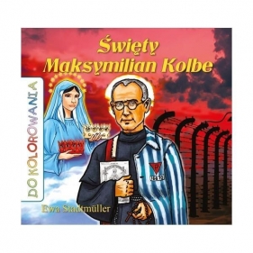 Święty Maksymilian Kolbe Kolorowanka - Ewa Stadtmüller