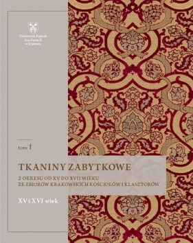 Tkaniny zabytkowe z okresu od XV do XVII wieku ze zbiorów krakowskich kościołów i klasztorów, t. 1: - Natalia Krupa