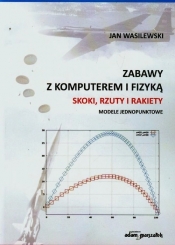 Zabawy z komputerem i fizyką Skoki rzuty i rakiety