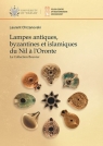 Lampes antiques, byzantines et islamiques du Nil a l'Oronte. La Collection Laurent Chrzanovski