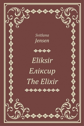 Eliksir, Еліксир, The Elixir - Svitlana Jensen