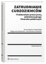 Zatrudnianie cudzoziemców. Problematyka prawa pracy, administracyjnego i finansów publicznych