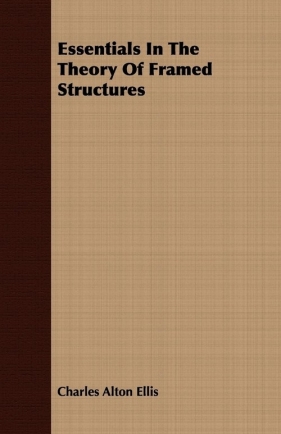 Essentials In The Theory Of Framed Structures - Ellis Charles Alton