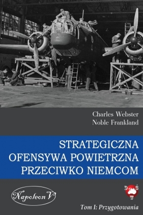 Strategiczna Ofensywa Powietrzna przeciwko Niemcom - Charles Webster, Noble Frankland