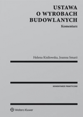 Ustawa o wyrobach budowlanych Komentarz - Helena Kisilowska, Joanna Smarż