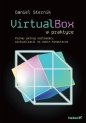 VirtualBox w praktyce. Poznaj pełnię możliwości wirtualizacji na swoim komputerze - Daniel Sternik