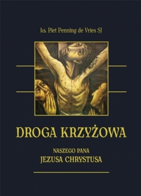 Droga krzyżowa Naszego Pana Jezusa Chrystusa - Piet Penning de Vries