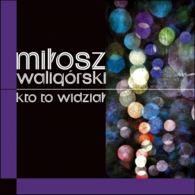 Kto to widział - Miłosz Waligórski