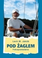 Pod żaglem. Fotoopowiadania - Lech M. Jakób