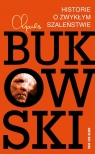 Historie o zwykłym szaleństwie Charles Bukowski