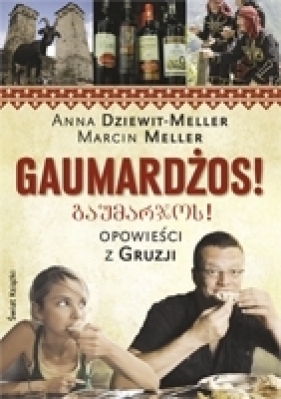 Gaumardżos opowieści z Gruzji - Dziewit-Meller Anna, Meller Marcin