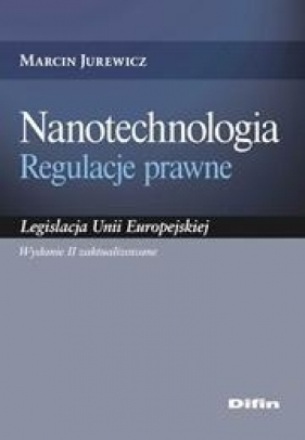 Nanotechnologia. Regulacje prawne - Jurewicz Marcin