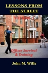 Lessons from the Street Volume I Officer Survival & Training Wills John M.