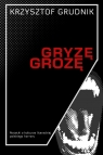 Gryzę grozę Krzysztof Grudnik