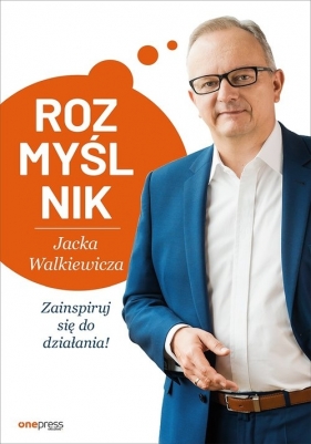Rozmyślnik Jacka Walkiewicza Zainspiruj się do działania - Jacek Walkiewicz