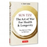 Sun Tzu. The Art of War for Health & Longevity Y. Tony Yang