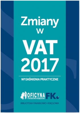 Zmiany w VAT 2017 - wyjaśnienia praktyczne - Krywan Tomasz, Kuciński Rafał