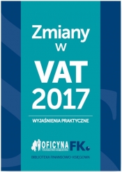 Zmiany w VAT 2017 - wyjaśnienia praktyczne