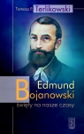  Edmund Bojanowskiświęty na nasze czasy