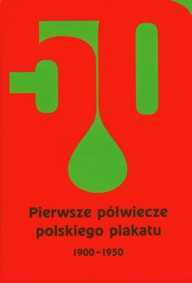 Pierwsze półwiecze polskiego plakatu 1900-1950 - <br />