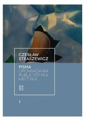 Pisma T.1 Opowiadania, publicystyka, krytyka - Czesław Straszewicz