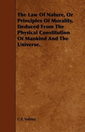 The Law of Nature, or Principles of Morality, Deduced from the Physical Constitution of Mankind and the Universe.