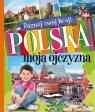 Poznaj swój kraj Polska moja ojczyzna Opracowanie zbiorowe
