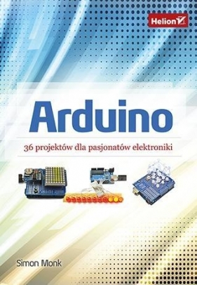 Arduino 36 projektów dla pasjonatów elektroniki - Simon Monk