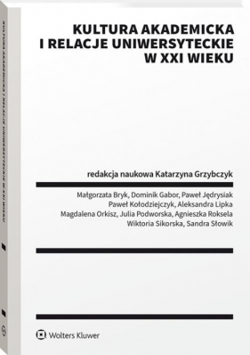 Kultura akademicka i relacje uniwersyteckie w XXI wieku - Opracowanie zbiorowe