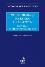 Model mediacji na rynku finansowym. Przykład systemu francuskiego - Mariola Lemonnier