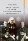 Kościół i państwo na Kresach Południowo-Wschodnich II Rzeczypospolitej Ryba Mieczysław
