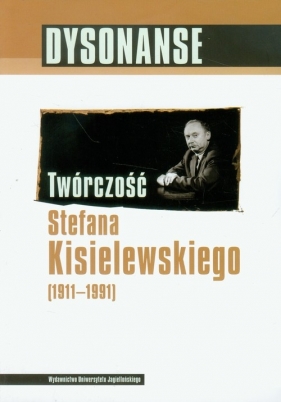 Dysonanse Twórczość Stefana Kisielewskiego