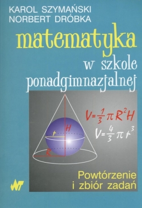 Matematyka w szkole ponadgimnazjalnej - Dróbka Norbert, Szymański Karol