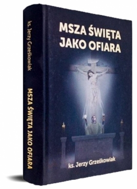 Msza święta jako Ofiara - Jerzy Grześkowiak