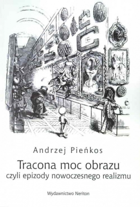 Tracona moc obrazu czyli epizody nowoczesnego realizmu - Andrzej Pieńkos