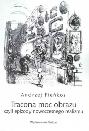 Tracona moc obrazu czyli epizody nowoczesnego realizmu - Andrzej Pieńkos