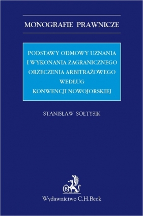 Podstawy odmowy uznania i wykonania zagranicznego orzeczenia arbitrażowego według Konwencji nowojorskiej - Stanisław Sołtysik