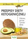 Przepisy diety ketogenicznej Zdrowe, pyszne i proste dania Bruce Fife