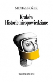 Kraków Historie nieopowiedziane