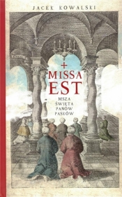 Missa est. Msza święta panów Pasków - Kowalski Jacek