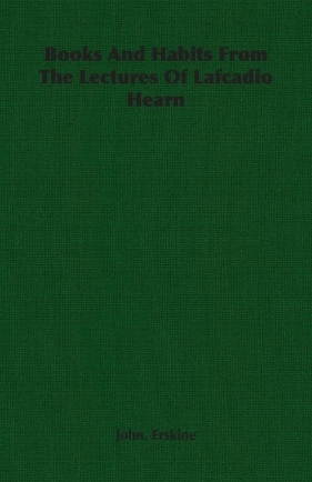 Books And Habits From The Lectures Of Lafcadio Hearn - Erskine John